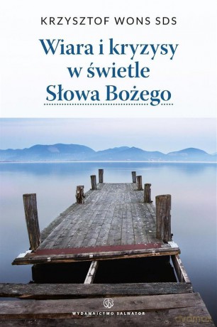 Wiara i kryzysy w świetle Słowa Bożego - ks. Krzysztof Wons [KSIĄŻKA]