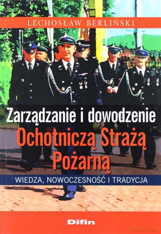 Zarządzanie i dowodzenie Ochotniczą Strażą Pożarną - Lechosław Berliński [KSIĄŻKA]