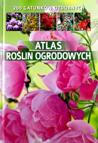 Atlas roślin ogrodowych - Agnieszka Gawłowska (twarda) [KSIĄŻKA]
