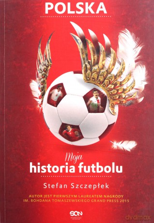 Moja historia futbolu (Tom 2) - Polska - Stefan Szczepłek [KSIĄŻKA]