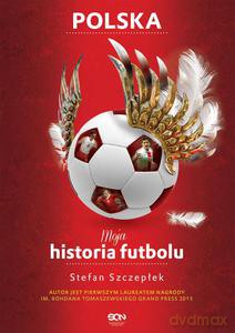 Moja historia futbolu (Tom 2) - Polska - Stefan Szczepłek (twarda) [KSIĄŻKA]