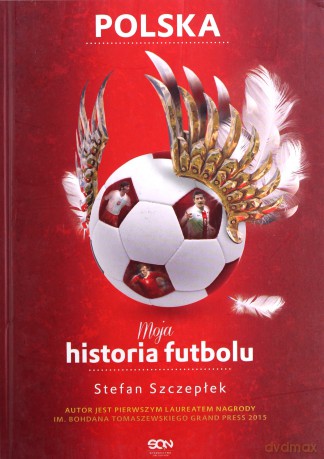 Moja historia futbolu (Tom 2) - Polska - Stefan Szczepłek (twarda) [KSIĄŻKA]