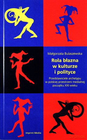 Rola błazna w kulturze i polityce - Małgorzata Bulaszewska [KSIĄŻKA]