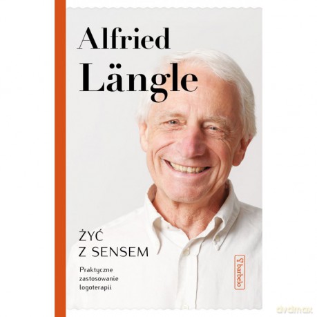 Żyć z sensem. Praktyczne zastosowanie logoterapii - Alfried Langle [KSIĄŻKA]