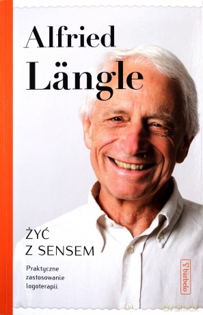 Żyć z sensem. Praktyczne zastosowanie logoterapii - Alfried Langle [KSIĄŻKA]