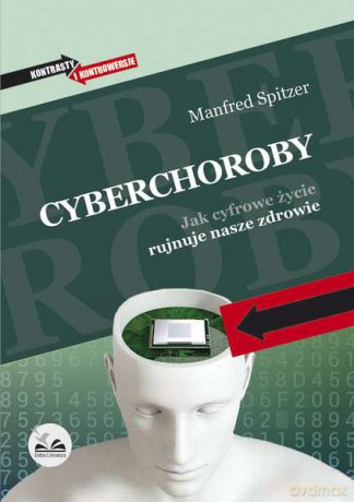Cyberchoroby. Jak cyfrowe życie rujnuje nasze zdrowie - Manfred Spitzer [KSIĄŻKA]