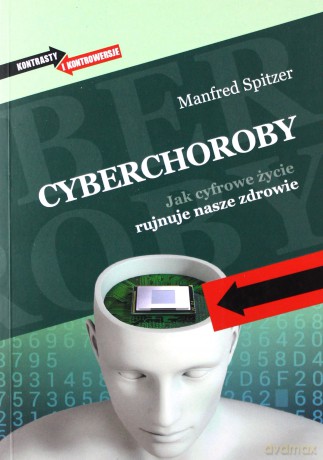 Cyberchoroby. Jak cyfrowe życie rujnuje nasze zdrowie - Manfred Spitzer [KSIĄŻKA]