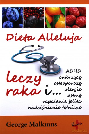 Dieta alleluja leczy raka - George Malmus [KSIĄŻKA]