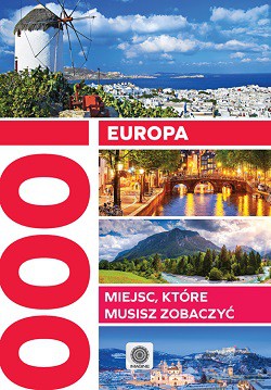 Europa. 1000 miejsc które musisz zobaczyć (twarda) [KSIĄŻKA]