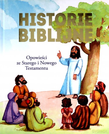 Historie Biblijne. Opowieści ze Starego i Nowego Testamentu (twarda) [KSIĄŻKA]