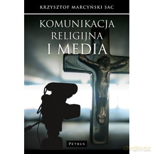 Komunikacja religijna i media - Krzysztof Marcyński [KSIĄŻKA]