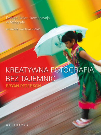 Kreatywna fotografia bez tajemnic - Bryan Peterson [KSIĄŻKA]