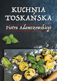 Kuchnia toskańska - Piotr Adamczewski [KSIĄŻKA]