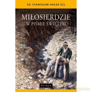 Miłosierdzie w Piśmie Świętym - Stanisław Hałas [KSIĄŻKA]