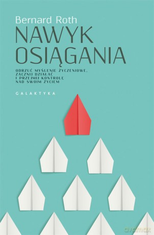 Nawyk osiągania - Bernard Roth [KSIĄŻKA]