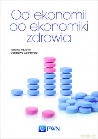 Od ekonomii do ekonomiki zdrowia - Stanisława Golinowska [KSIĄŻKA]