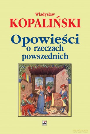 Opowieści o rzeczach powszednich - Władysław Kopaliński (twarda) [KSIĄŻKA]