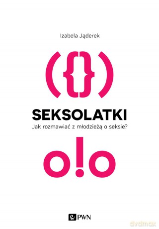 Seksolatki. Jak rozmawiać z młodzieżą o seksie - Izabela Jąderek [KSIĄŻKA]