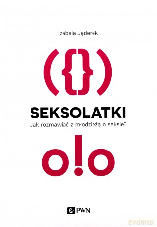 Seksolatki. Jak rozmawiać z młodzieżą o seksie - Izabela Jąderek [KSIĄŻKA]