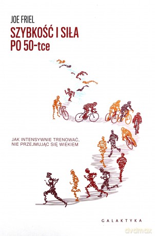Szybkość i siła po 50-tce - Joe Friel [KSIĄŻKA]