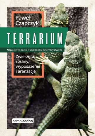 Terrarium. Zwierzęta, rośliny, wyposażenie, aranżacje - Paweł Czapczyk [KSIĄŻKA]