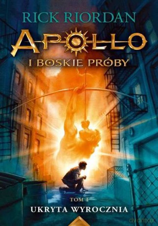 Ukryta wyrocznia. Apollo i boskie próby (Tom 1) - Rick Riordan [KSIĄŻKA]