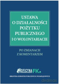 Ustawa o działalności pożytku publicznego i o wolontariacie po zmianach z komentarzem - Katarzyna Trzpioła, Marek Peda, Sławomir Liżewski [KSIĄŻKA]