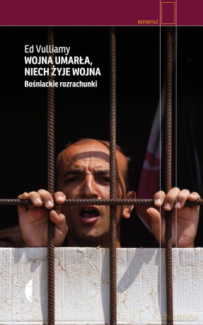 Wojna umarła. Niech żyje wojna. Bośniackie rozrachunki - Ed Vulliamy [KSIĄŻKA]