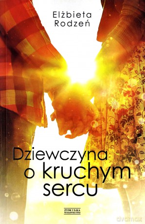 Dziewczyna o kruchym sercu - Elżbieta Rodzeń [KSIĄŻKA]