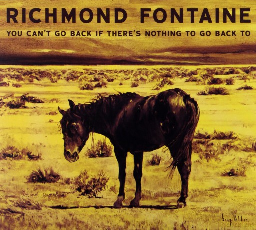 Richmond Fontaine: You Can\'t Go Back If There\'s Nothing To Go Back To [CD]