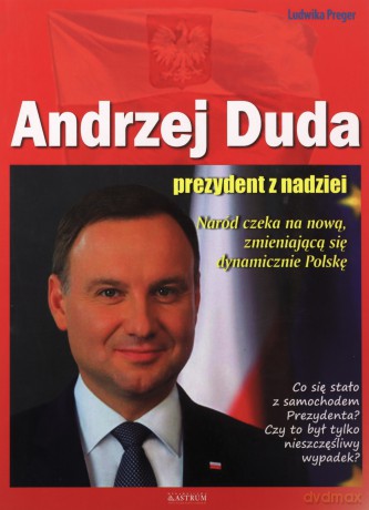 Andrzej Duda. Prezydent z nadziei - Ludwika Preger [KSIĄŻKA]