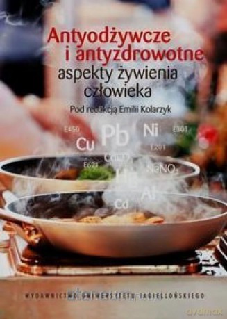 Antyodżywcze i antyzdrowotne aspekty żywienia - Emiliia Kolarzyk [KSIĄŻKA]
