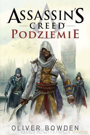 Assassin`s Creed. Podziemie - Oliver Bowden [KSIĄŻKA]