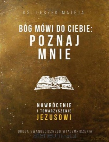Bóg mówi do Ciebie: Poznaj mnie - Leszek Mateja [KSIĄŻKA]