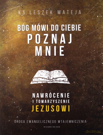 Bóg mówi do Ciebie: Poznaj mnie - Leszek Mateja [KSIĄŻKA]