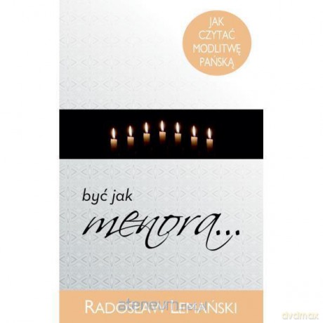 Być jak menora - jak czytać modlitwę Pańską - Radosław Lemański [KSIĄŻKA]