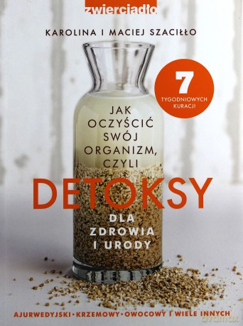 Detoksy czyli jak oczyścić swój organizm - Karolina i Maciej Szaciłło [KSIĄŻKA]