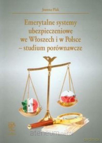 Emerytalne systemy ubezpieczeniowe we Włoszech i w Polsce. Studium porównawcze - Joanna Plak [KSIĄŻKA]