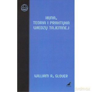 Huna. Teoria i praktyka wiedzy tajemnej - William R. Glover [KSIĄŻKA]