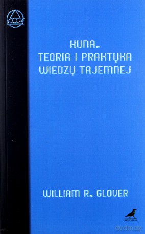 Huna. Teoria i praktyka wiedzy tajemnej - William R. Glover [KSIĄŻKA]