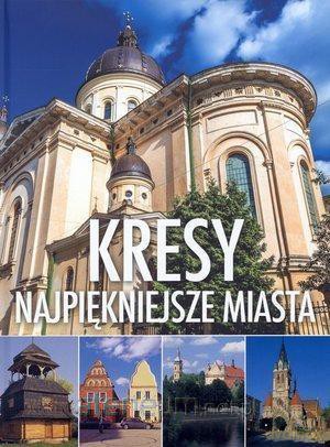 Kresy. Najpiękniejsze miasta [KSIĄŻKA]