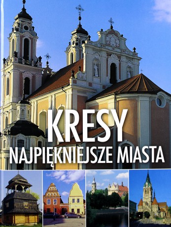 Kresy. Najpiękniejsze miasta [KSIĄŻKA]