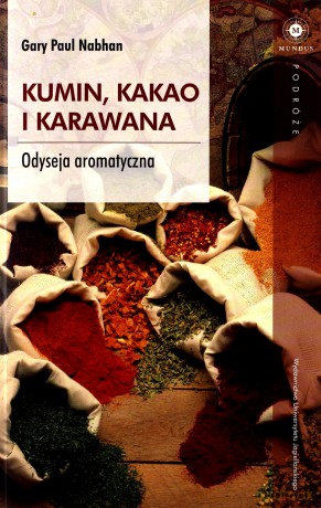 Kumin, kakao i karawana. Odyseja aromatyczna - Paul Gary Nabhan [KSIĄŻKA]