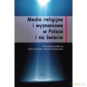 Media religijne i wyznaniowe w Polsce i na świecie - Jacek Sobczak, Jędrzej Skrzypczak [KSIĄŻKA]