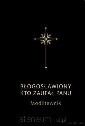 Modlitewnik. Błogosławiony kto zaufał Panu [KSIĄŻKA]