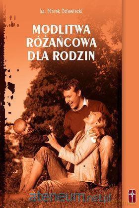 Modlitwa różańcowa dla rodzin - ks. Marek Dziewiecki [KSIĄŻKA]