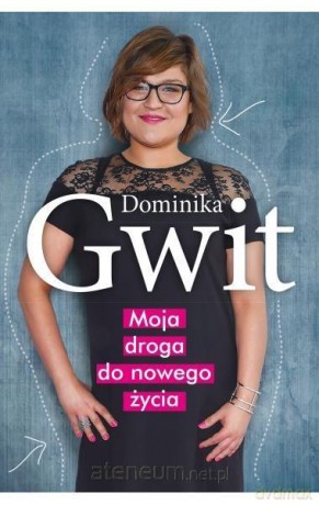 Moja droga do nowego życia - Dominika Gwit [KSIĄŻKA]