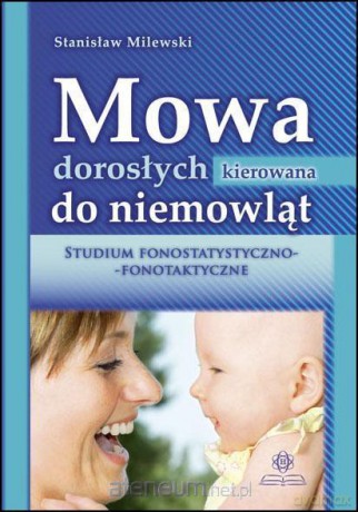 Mowa dorosłych kierowana do niemowląt - Stanisław Milewski [KSIĄŻKA]