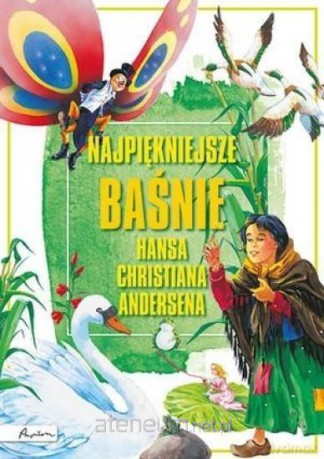 Najpiękniejsze baśnie Hansa Christiana Andersena [KSIĄŻKA]
