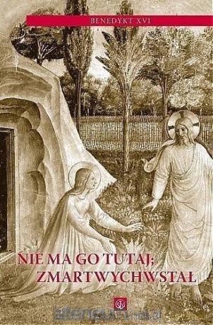 Nie ma Go tutaj; Zmartwychwstał - Benedykt XVI [KSIĄŻKA]
